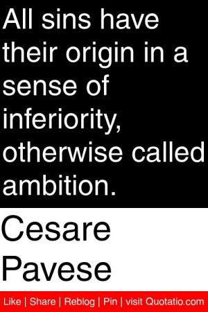 Cesare Pavese - All sins have their origin in a sense of inferiority ...