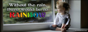 Rainy Day Quote - Without rain there would be no Rainbow