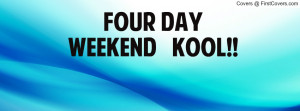 FOUR DAY WEEKEND KOOL Profile Facebook Covers