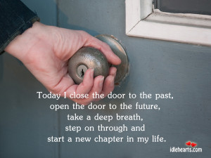today i close the door to the past open the door to the future take a ...