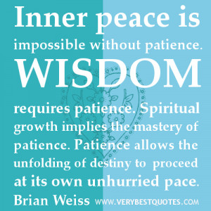 INNER PEACE QUOTES, WISDOM REQUIRES PATIENCE QUOTES