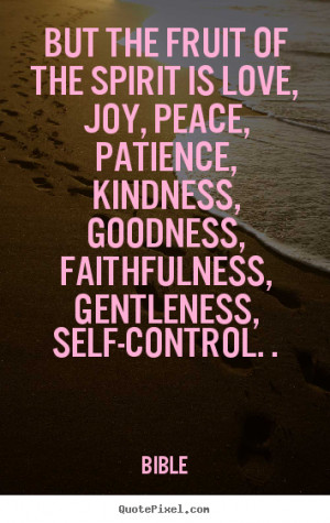 ... , kindness, goodness, faithfulness, gentleness and self-control