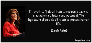pro-life. I'll do all I can to see every baby is created with a ...