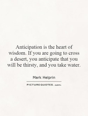 ... anticipate that you will be thirsty, and you take water. Picture Quote