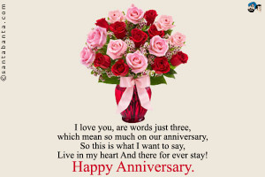 love you, are words just three, which mean so much on our anniversary ...