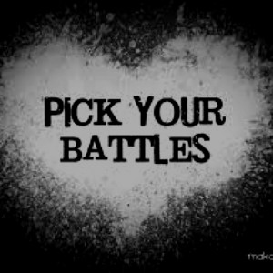 Pick your battles.