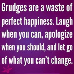 Too hold a grudge for so long is childish. People who are unhappy and ...