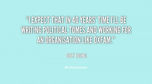 ... writing political tomes and working for an organisation like Oxfam