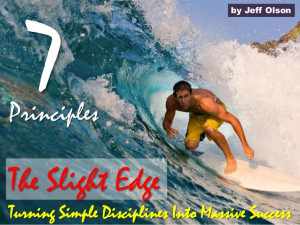 Principles Of The Slight Edge!!!