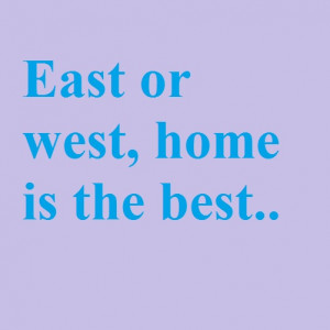 English Proverbs – East or west, home is the best