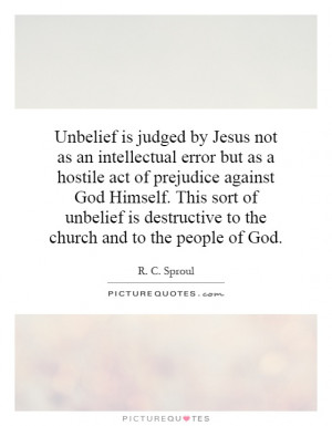 Unbelief is judged by Jesus not as an intellectual error but as a ...