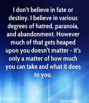 ... Fate Or Destiny,. I Believe In Various Degrees Of Hatred.. - Henry