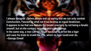 ... Fascism or what not if we develop an equal fanaticism.