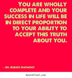 Success quote - You are wholly complete and your success in life will ...