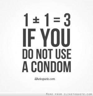 if you do not use a condom