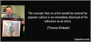 The concept that an artist would be revered by popular culture is an ...
