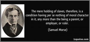 The mere holding of slaves, therefore, is a condition having per se ...