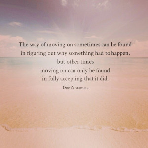 The way of moving on sometimes can be found in figuring out why ...