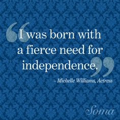 ... fierce need for independence.