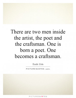 ... craftsman. One is born a poet. One becomes a craftsman Picture Quote