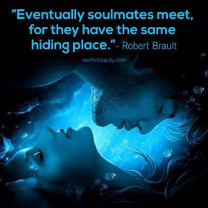 Eventually soulmates meet, for they have the same hiding spot.