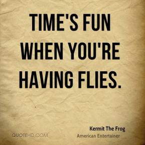 Time's fun when you're having flies.