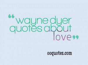 best wayne dyer quotes about love