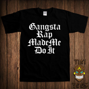 Funny T-shirt Gangsta Rap Made Me Do It Gangster Tee Shirt Old School ...