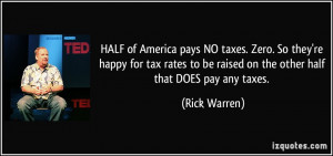 ... to be raised on the other half that DOES pay any taxes. - Rick Warren