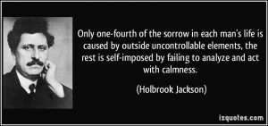 of the sorrow in each man's life is caused by outside uncontrollable ...