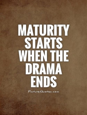 Drama Quotes Maturity Quotes Drama Queen Quotes