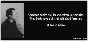 ... . They both have dull and half-dead faculties. - Edward Albee