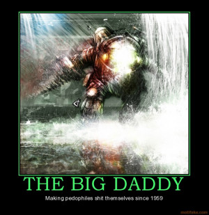 the big daddy big daddy bioshock video games demotivational poster