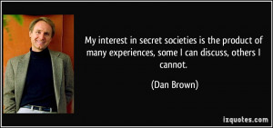 My interest in secret societies is the product of many experiences ...