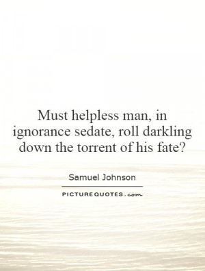 ... sedate, roll darkling down the torrent of his fate? Picture Quote #1