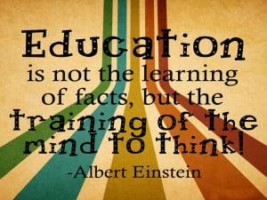 Education is not the learning of facts, but the training