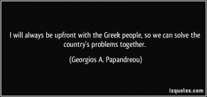 will always be upfront with the Greek people, so we can solve the ...