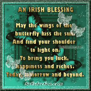 AN IRISH BLESSING May the wings of the butterfly kiss the sun. And ...