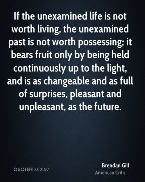 unexamined life is not worth living, the unexamined past is not worth ...