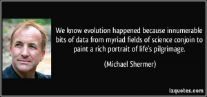 know evolution happened because innumerable bits of data from myriad ...