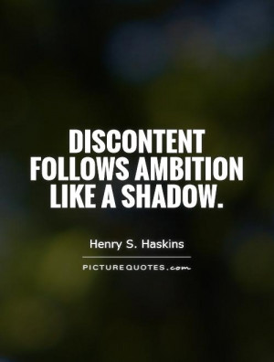 Ambition Quotes Shadow Quotes Discontent Quotes Henry S Haskins Quotes