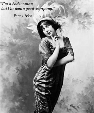 bad woman but I'm damn good company!