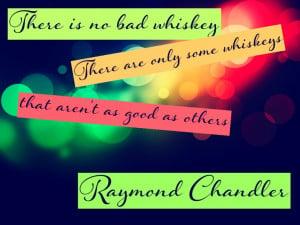 Raymond Chandler whiskey quote literature