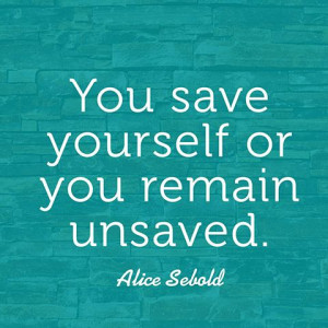 you save yourself or you remain unsaved alice sebold
