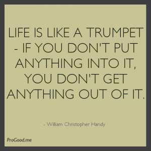 ... it, you don’t get anything out of it. – William Christopher Handy