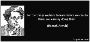 For the things we have to learn before we can do them, we learn by ...