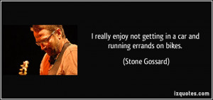 ... not getting in a car and running errands on bikes. - Stone Gossard