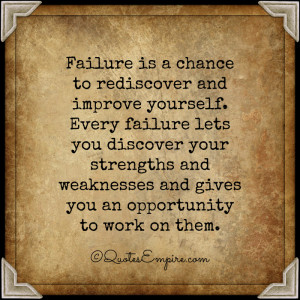 Failure is a chance to rediscover and improve yourself. Every failure ...