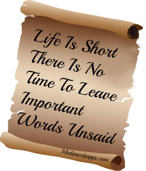 Life Is Short There Is No Time To Leave Important Words Unsaid. Source ...