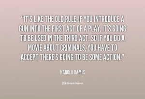 quote Harold Ramis its like the old rule if you introduce 30038 png